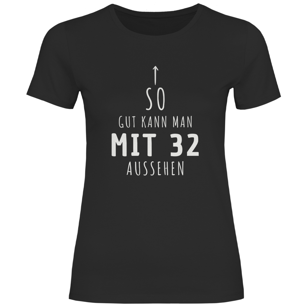 Damen T-Shirt "So gut kann man mit 32 Jahren aussehen"