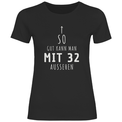 Damen T-Shirt "So gut kann man mit 32 Jahren aussehen"