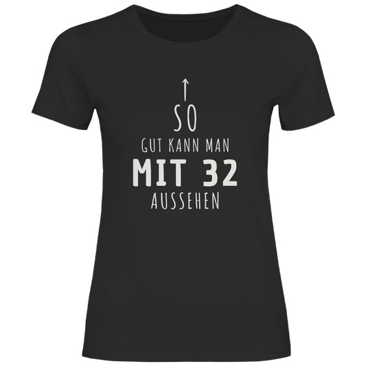 Damen T-Shirt "So gut kann man mit 32 Jahren aussehen"