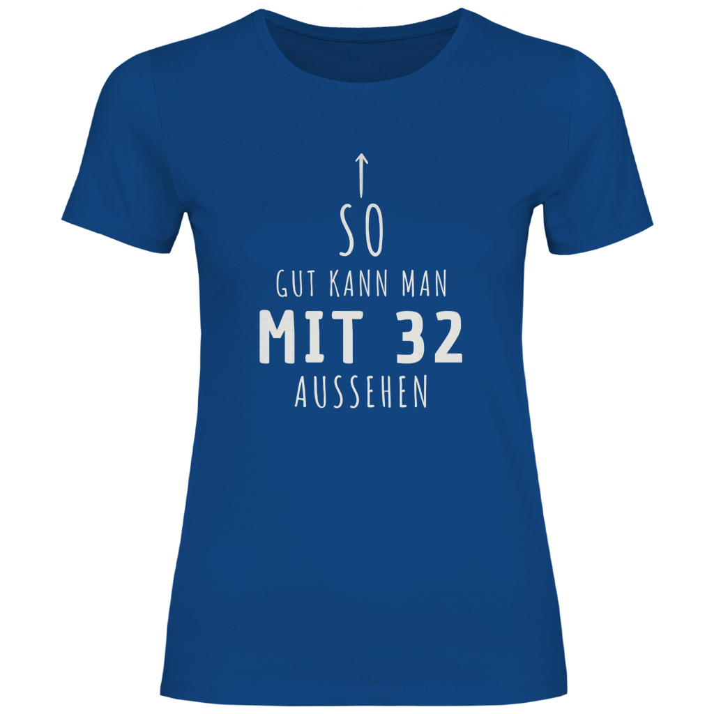 Damen T-Shirt "So gut kann man mit 32 Jahren aussehen"