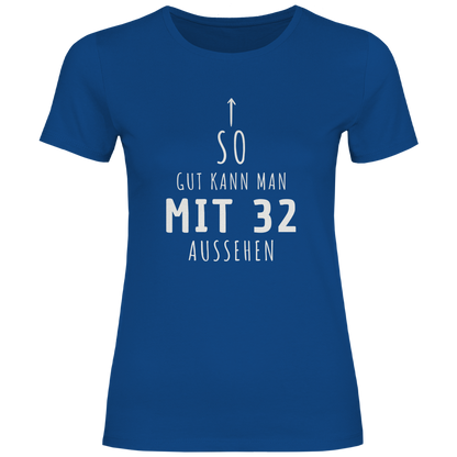 Damen T-Shirt "So gut kann man mit 32 Jahren aussehen"