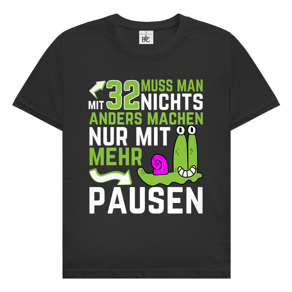 Herren T-Shirt "Mit 32 muss man nichts anders machen, nur mit mehr Pausen"