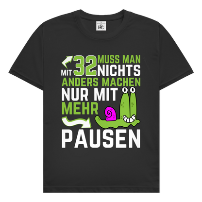 Herren T-Shirt "Mit 32 muss man nichts anders machen, nur mit mehr Pausen"