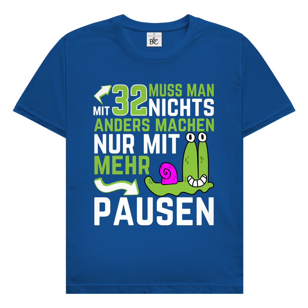 Herren T-Shirt "Mit 32 muss man nichts anders machen, nur mit mehr Pausen"