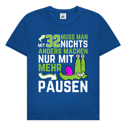 Herren T-Shirt "Mit 32 muss man nichts anders machen, nur mit mehr Pausen"