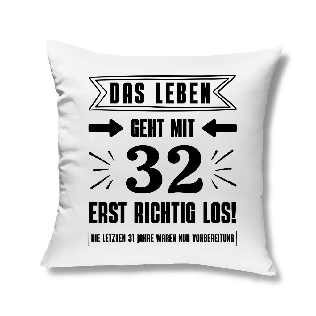 Kopfkissen "Das Leben geht mit 32 erst richtig los"