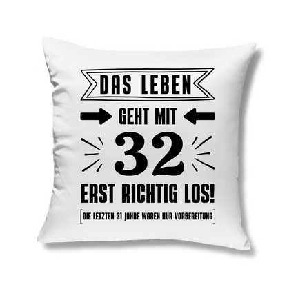 Kopfkissen "Das Leben geht mit 32 erst richtig los"