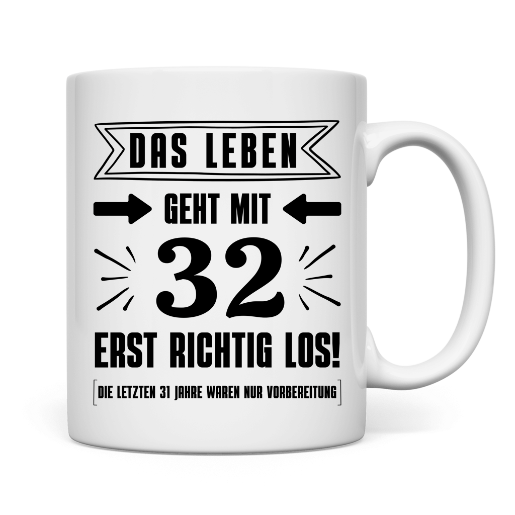 Tasse "Das Leben geht mit 32 erst richtig los"