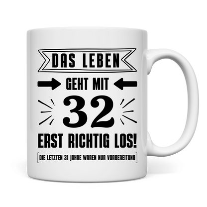 Tasse "Das Leben geht mit 32 erst richtig los"