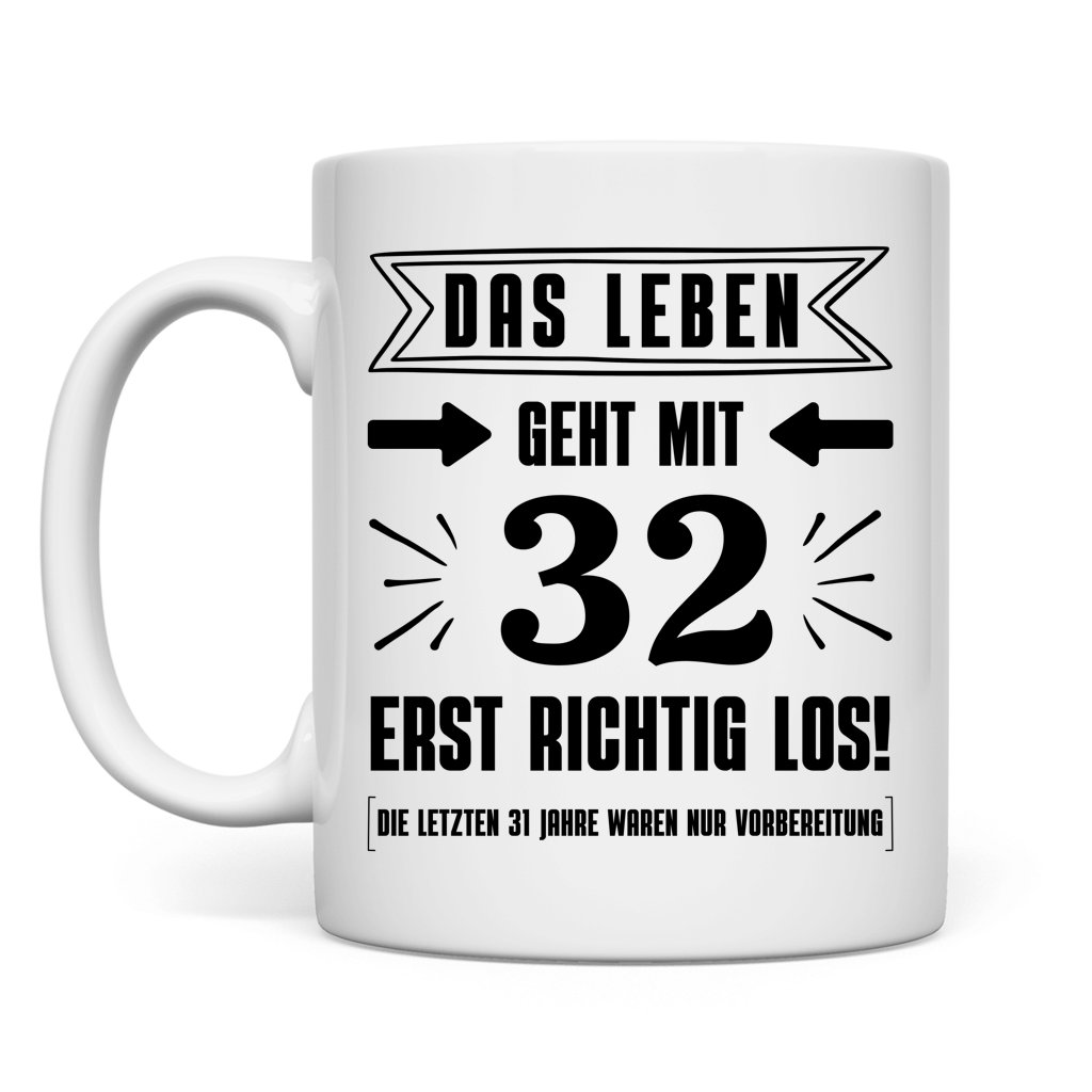 Tasse "Das Leben geht mit 32 erst richtig los"