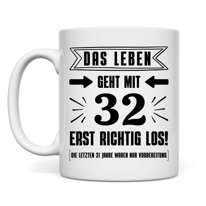 Tasse "Das Leben geht mit 32 erst richtig los"