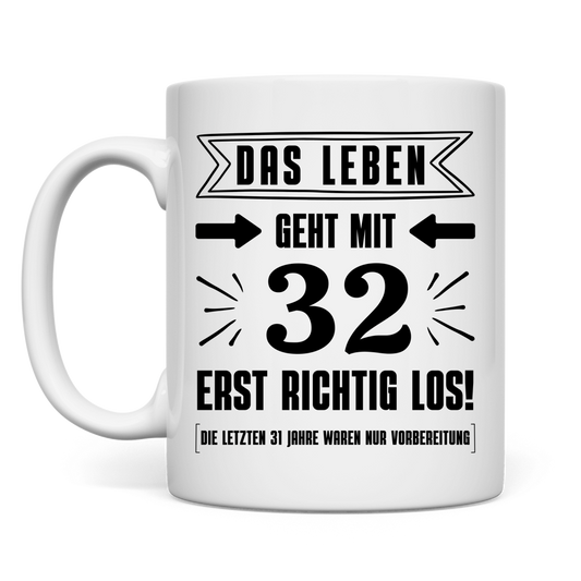 Tasse "Das Leben geht mit 32 erst richtig los"