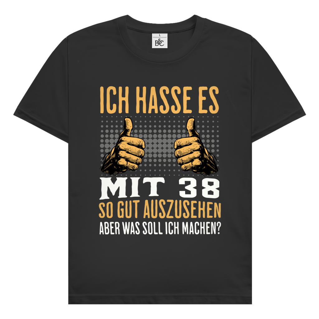 Herren T-Shirt "Ich hasse es mit 38 so gut auszusehen"