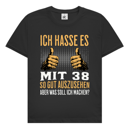 Herren T-Shirt "Ich hasse es mit 38 so gut auszusehen"