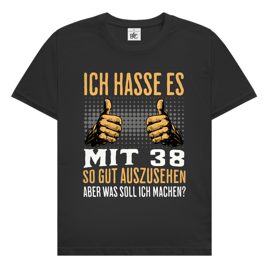 Herren T-Shirt "Ich hasse es mit 38 so gut auszusehen"