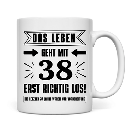 Tasse "Das Leben geht mit 38 erst richtig los"
