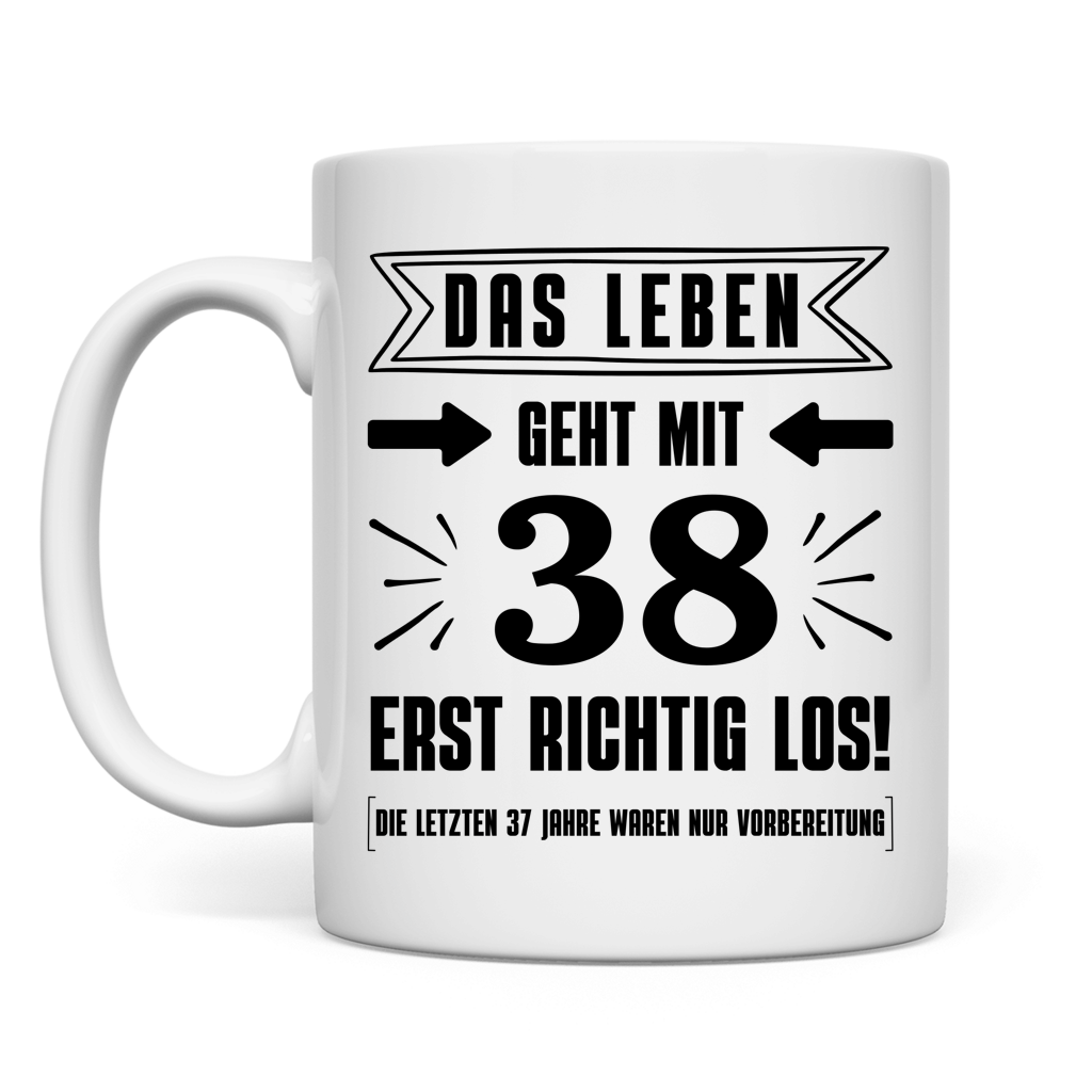 Tasse "Das Leben geht mit 38 erst richtig los"