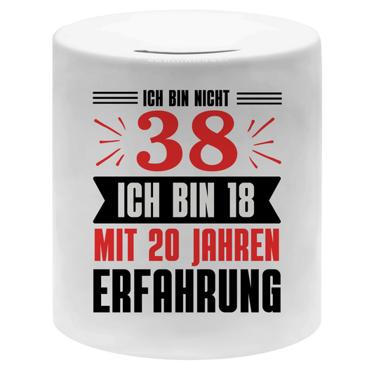 Spardose "Ich bin nicht 38 - Ich bin 18 mit 20 Jahren Erfahrung"