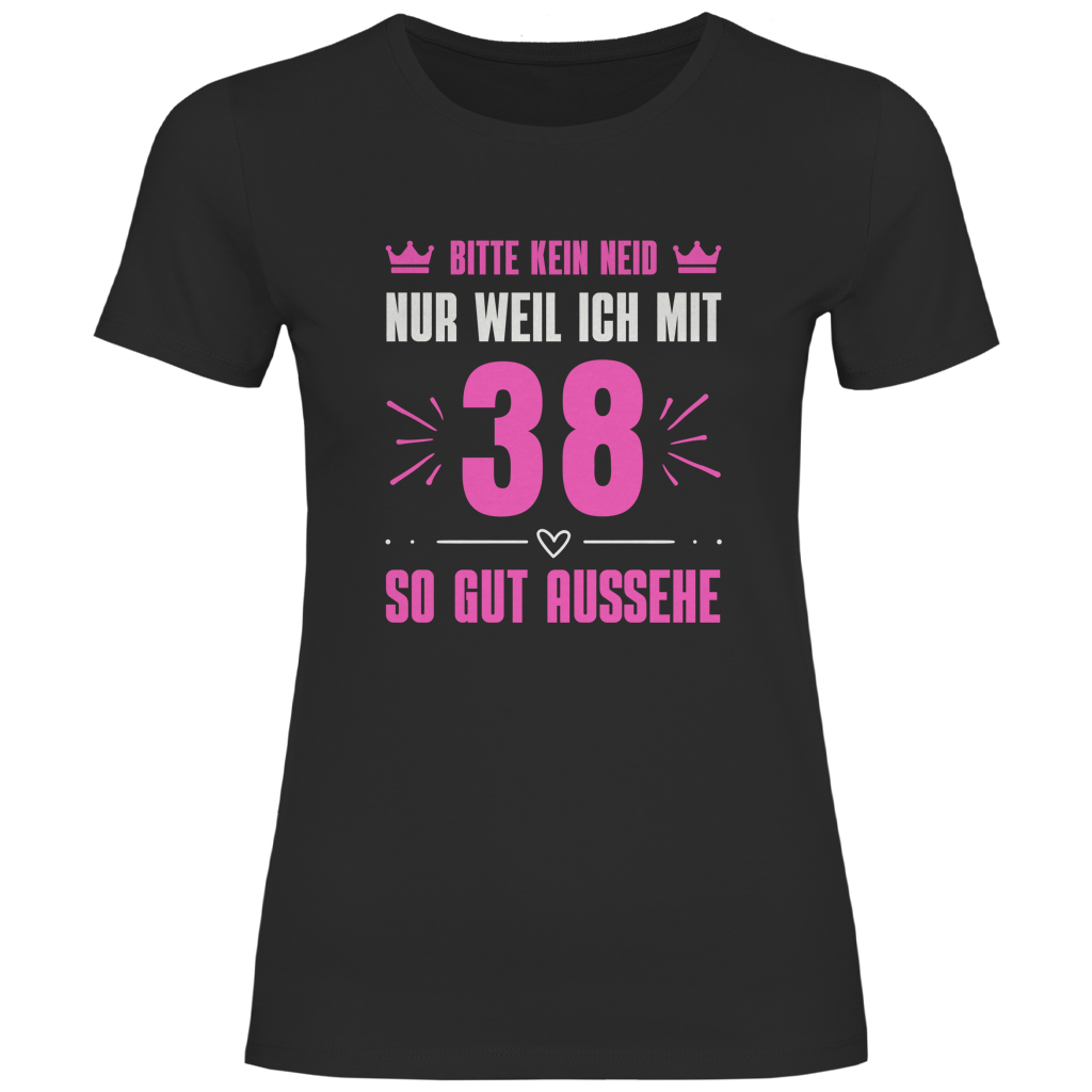 Damen T-Shirt "Bitte kein Neid, nur weil ich mit 38" (Pinkes Motiv)