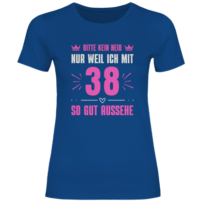 Damen T-Shirt "Bitte kein Neid, nur weil ich mit 38" (Pinkes Motiv)