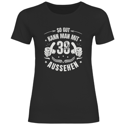 Damen T-Shirt "So gut kann man mit 38 aussehen"
