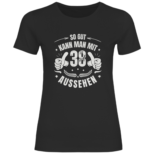 Damen T-Shirt "So gut kann man mit 38 aussehen"