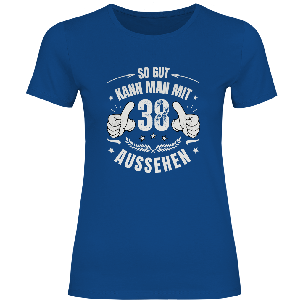 Damen T-Shirt "So gut kann man mit 38 aussehen"