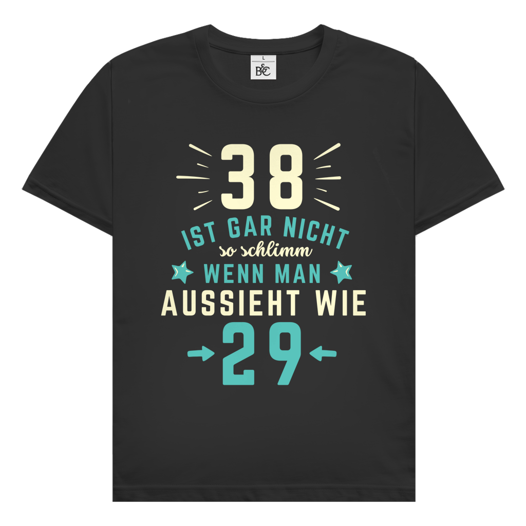 Herren T-Shirt "38 ist gar nicht schlimm, wenn man aussieht wie 29"