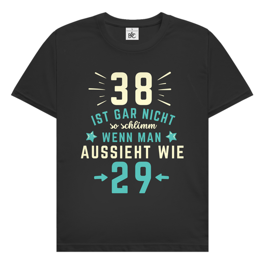 Herren T-Shirt "38 ist gar nicht schlimm, wenn man aussieht wie 29"
