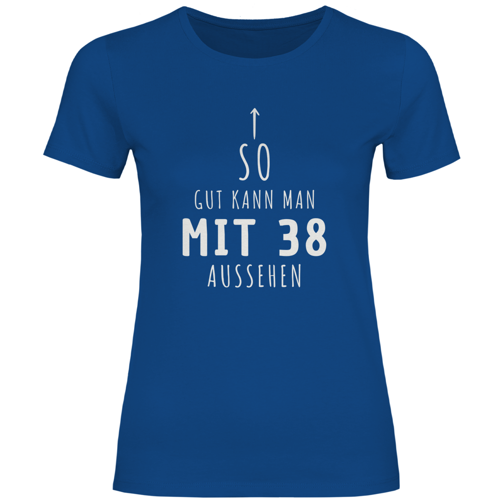 Damen T-Shirt "So gut kann man mit 38 Jahren aussehen"