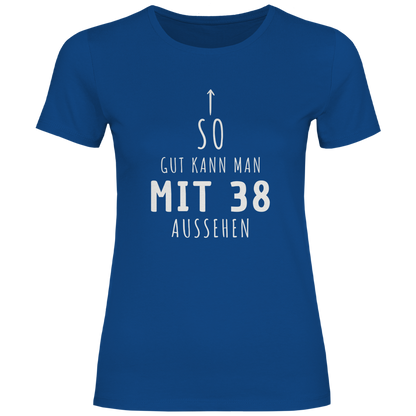 Damen T-Shirt "So gut kann man mit 38 Jahren aussehen"