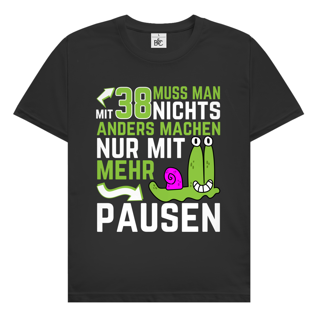 Herren T-Shirt "Mit 38 muss man nichts anders machen, nur mit mehr Pausen"
