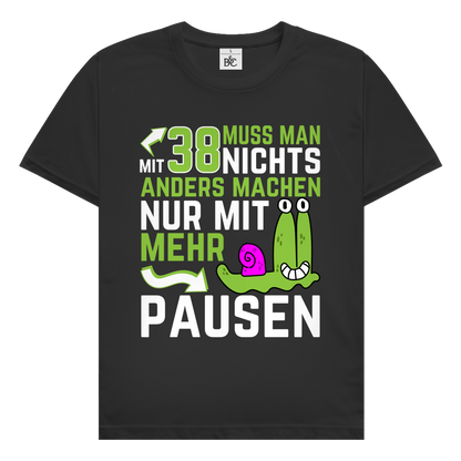 Herren T-Shirt "Mit 38 muss man nichts anders machen, nur mit mehr Pausen"