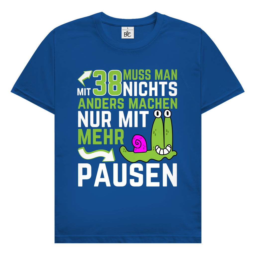 Herren T-Shirt "Mit 38 muss man nichts anders machen, nur mit mehr Pausen"