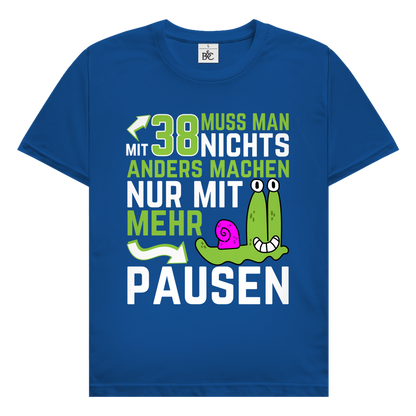 Herren T-Shirt "Mit 38 muss man nichts anders machen, nur mit mehr Pausen"