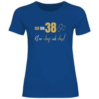Damen T-Shirt "Ich bin 38 - Klar darf ich das!"