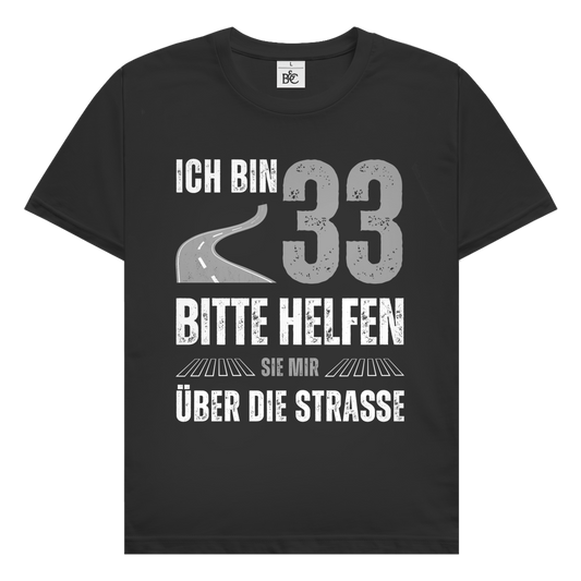 Herren T-Shirt "Ich bin 33  - Bitte helfen Sie mir über die Strasse"