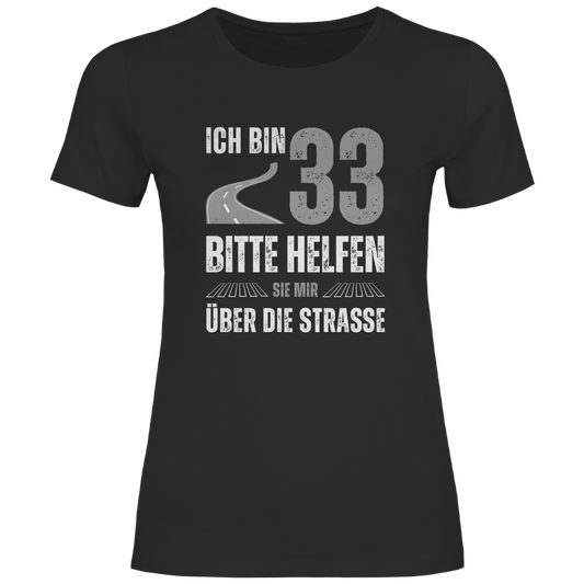 Damen T-Shirt "Ich bin 33  - Bitte helfen Sie mir über die Strasse"