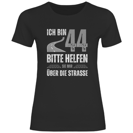 Damen T-Shirt "Ich bin 44 - Bitte helfen Sie mir über die Strasse"