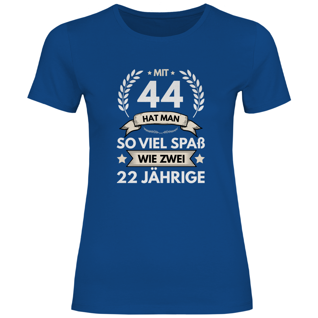 Damen T-Shirt "Mit 44 hat man so viel Spaß wie zwei 22 Jährige" blau