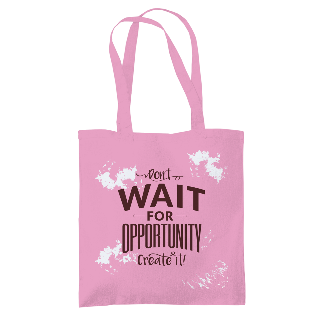 Tragetasche "Don't wait for opportunity, create it!"