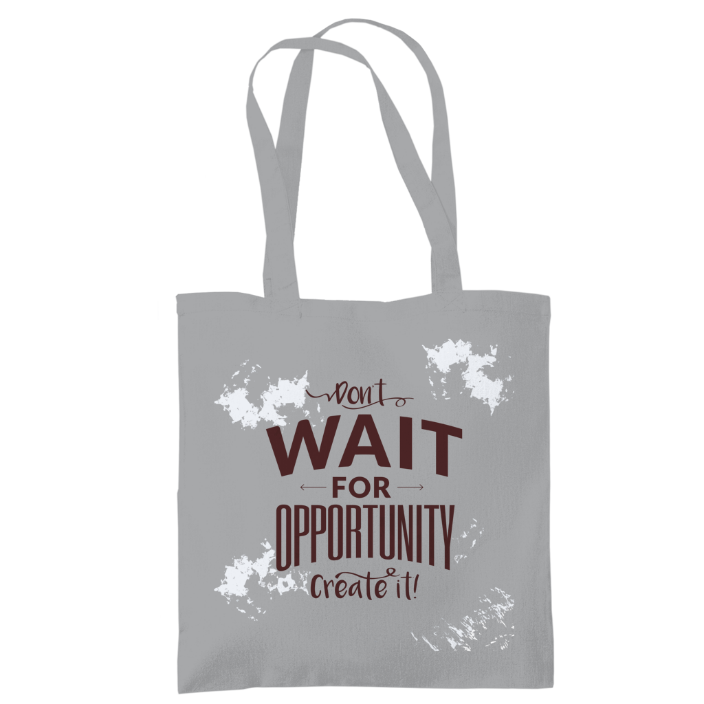 Tragetasche "Don't wait for opportunity, create it!"