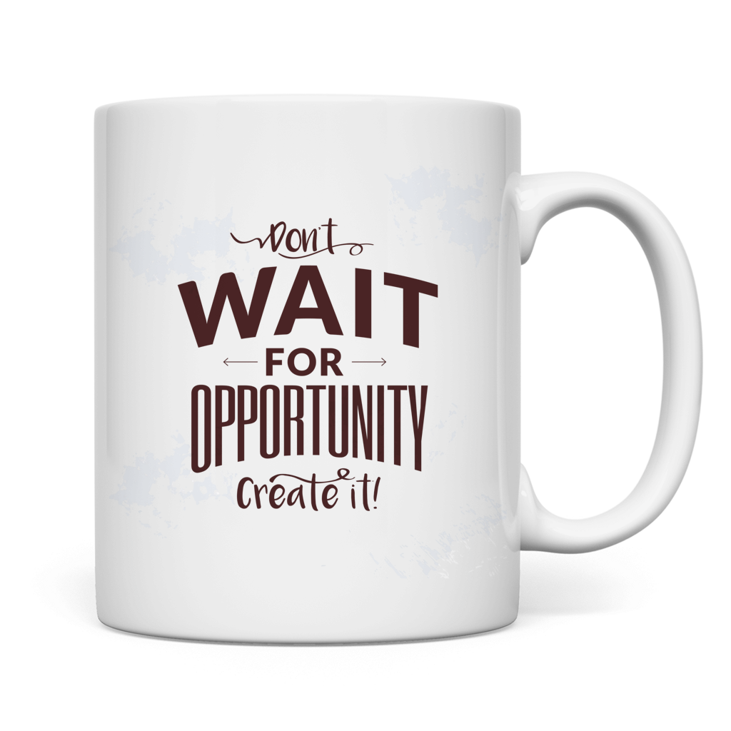 Tasse "Don't wait for opportunity, create it!" Rückseite