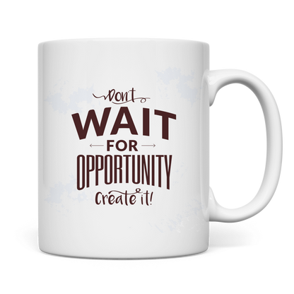 Tasse "Don't wait for opportunity, create it!" Rückseite