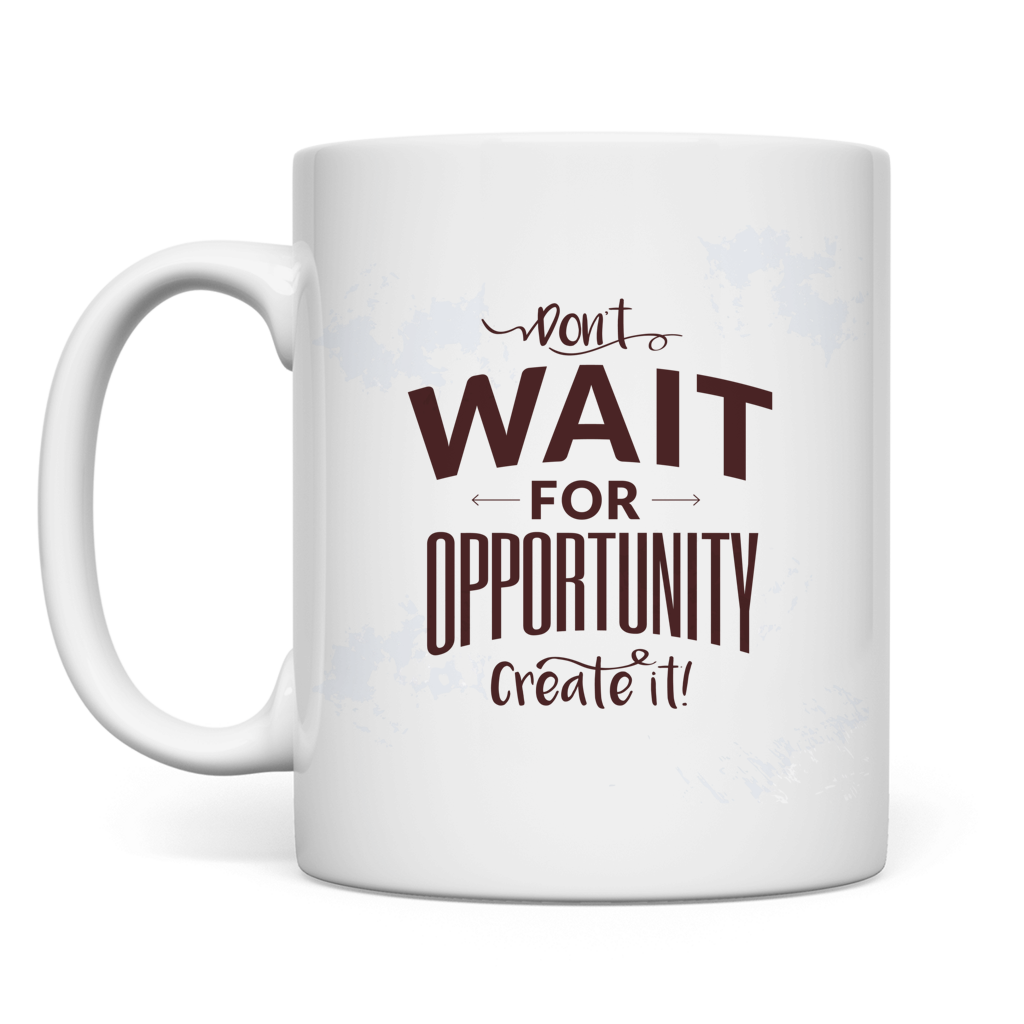 Tasse "Don't wait for opportunity, create it!"