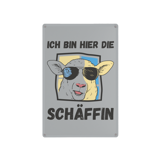Blechschild "Ich bin hier die Schäffin"