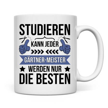 Tasse "Studieren kann jeder, Gärtner-Meister-werden nur die besten"