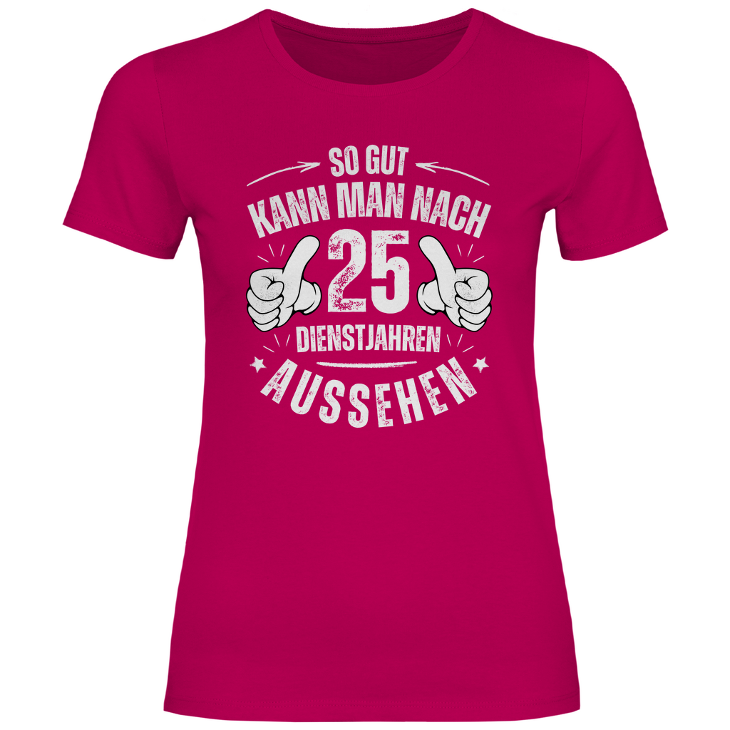 Damen T-Shirt "So gut kann man nach 25 Dienstjahren aussehen"