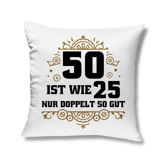 Sofakissen "50 ist wie 25, nur doppelt so gut"