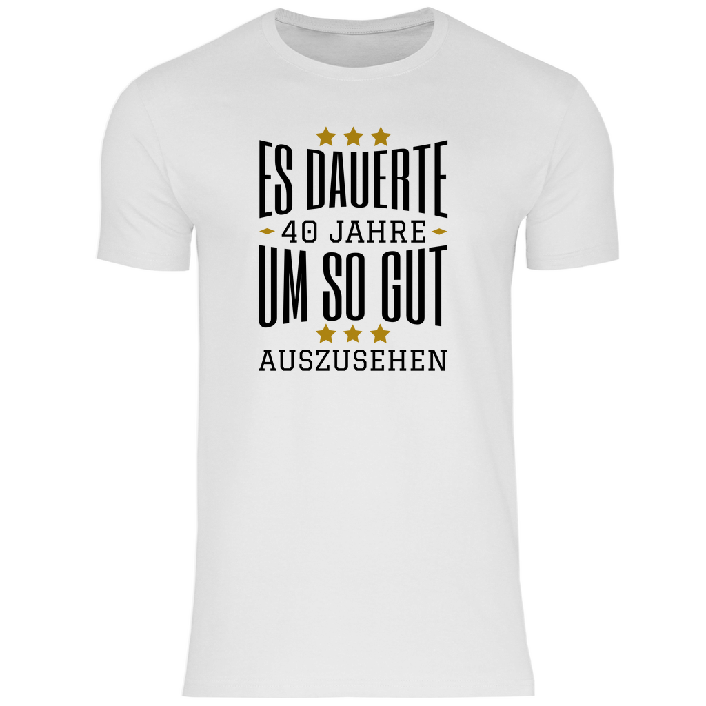 Herren T-Shirt "Es dauerte 40 Jahre um so gut auszusehen" weiß